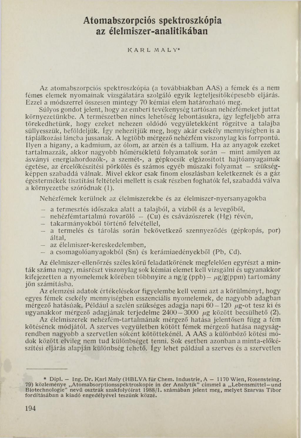 Atomabszorpciós spektroszkópia az élelmiszer-analitikában K A R L MALY* Az atomabszorpciós spektroszkópia (a továbbiakban AAS) a fémek és a nem fémes elemek nyomainak vizsgálatára szolgáló egyik