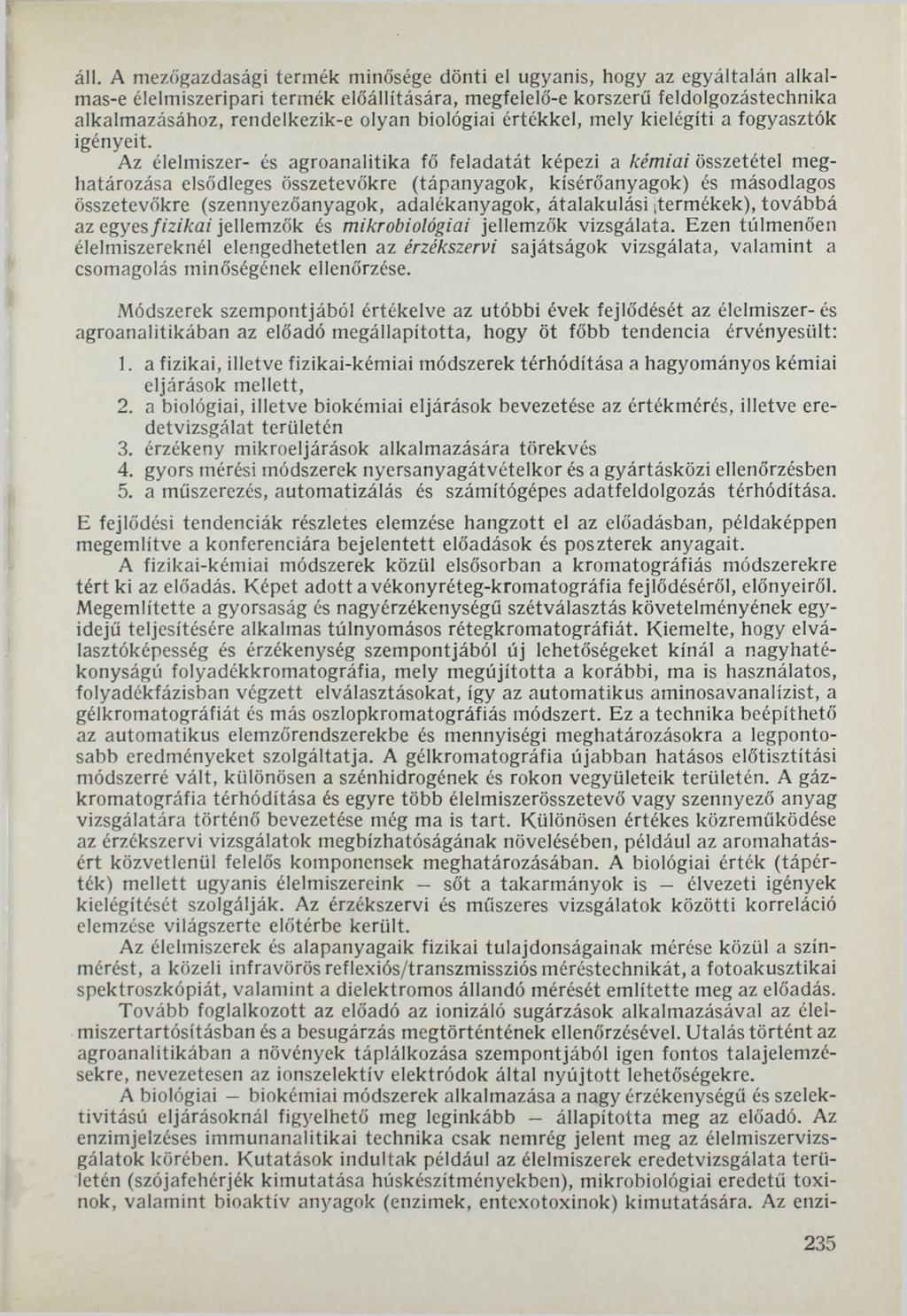 áll. A mezőgazdasági termék minősége dönti el ugyanis, hogy az egyáltalán alkalmas-e élelmiszeripari termék előállítására, megfelelő-e korszerű feldolgozástechnika alkalmazásához, rendelkezik-e olyan