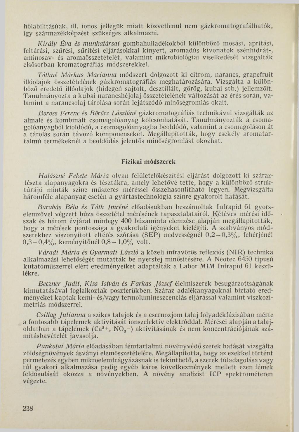 hőlabilitásúak, ili. ionos jellegük miatt közvetlenül nem gázkromatografálhatók, így származékképzést szükséges alkalmazni.