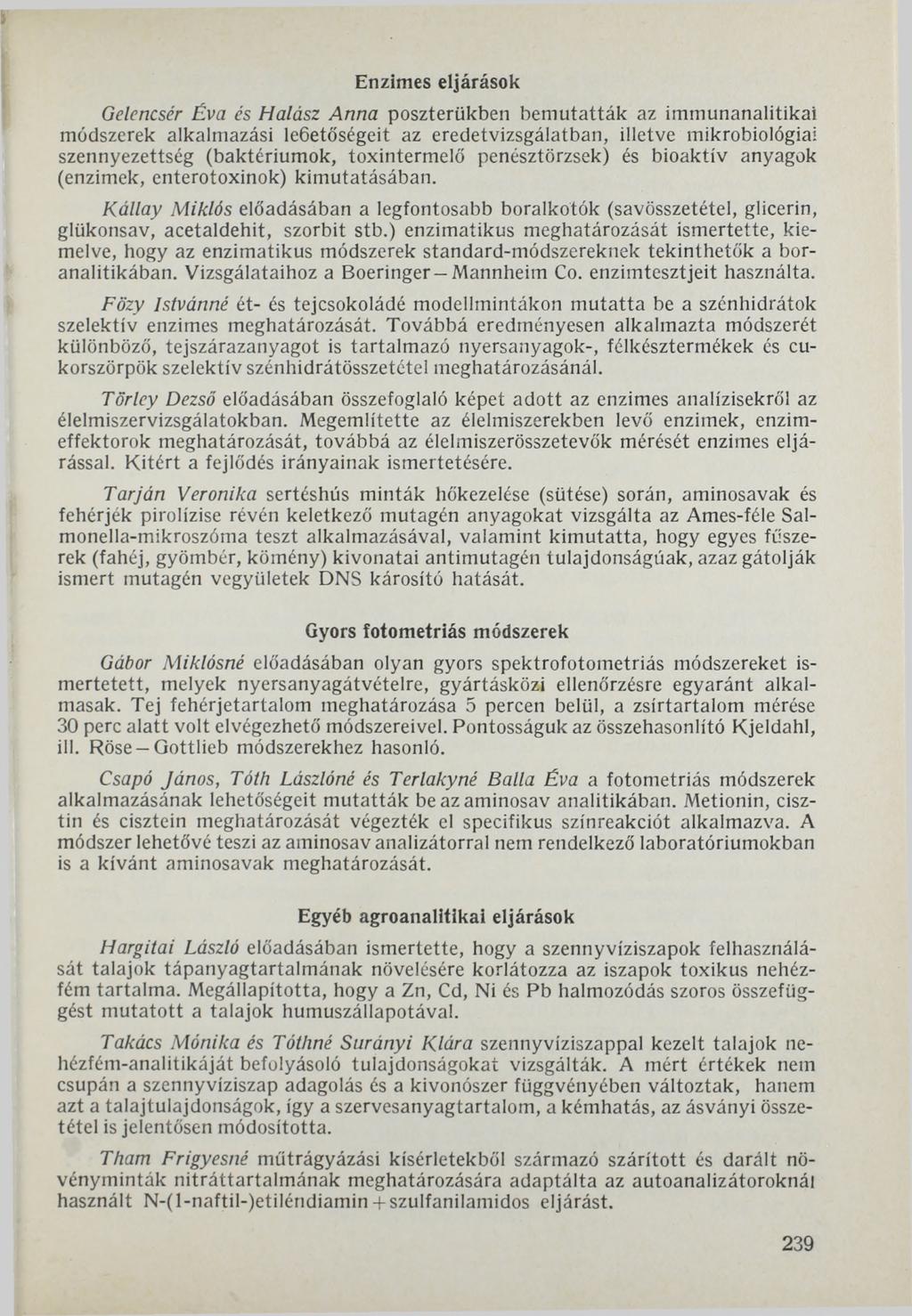 Enzimes eljárások Gelencsér Éva és Halász Anna poszterükben bemutatták az immunanalitikai módszerek alkalmazási leöetőségeit az eredetvizsgálatban, illetve mikrobiológiai szennyezettség (baktériumok,