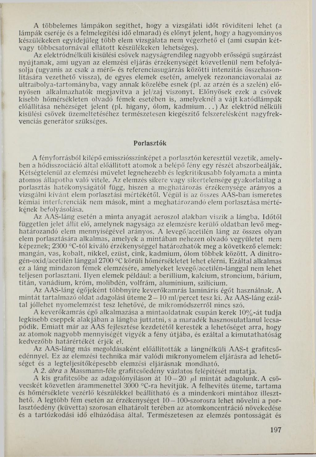 A többelemes lámpákon segíthet, hogy a vizsgálati időt rövidíteni lehet (a lámpák cseréje és a felmelegítési idő elmarad) és előnyt jelent, hogy a hagyományos készülékeken egyidejűleg több elem