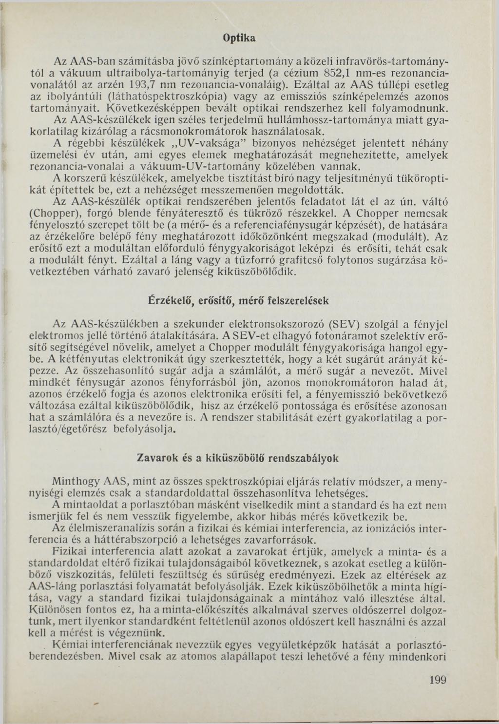Optika Az AAS-ban számításba jövő színképtartomány a közeli infravörös-tartománytól a vákuum ultraibolya-tartományig terjed (a cézium 852,1 nm-es rezonanciavonalától az arzén 193,7 nm