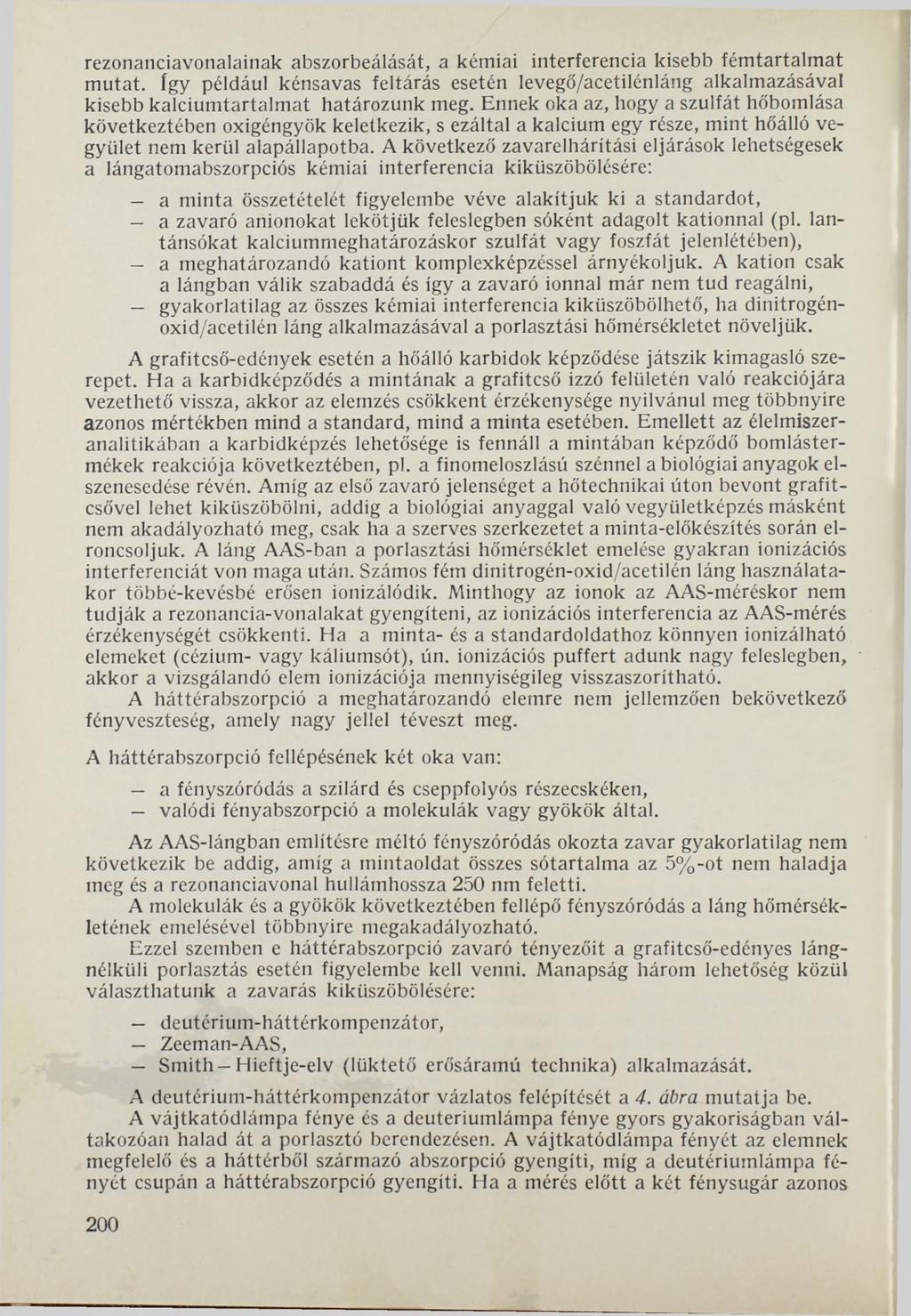 rezonanciavonalainak abszorbeálását, a kémiai interferencia kisebb fémtartalmat mutat. így például kénsavas feltárás esetén levegő/acetilénláng alkalmazásával kisebb kalciumtartalmat határozunk meg.