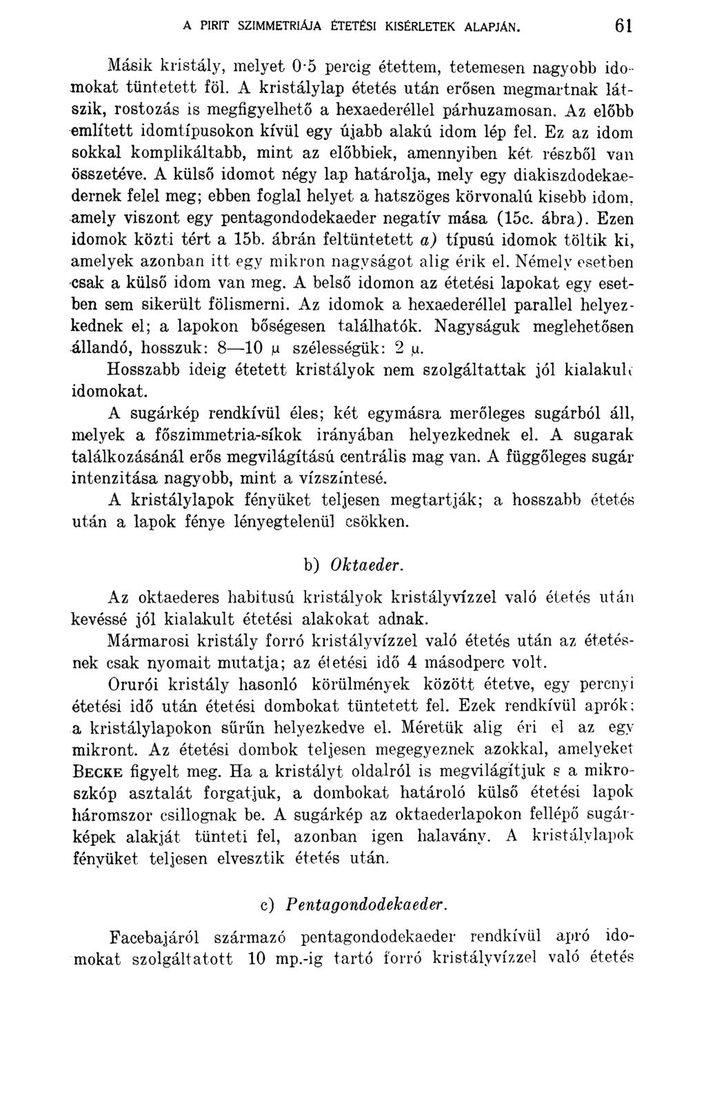 A PIRIT SZIMMETRIÁJA ÉTETÉSI KÍSÉRLETEK ALAPJÁN. 61 Másik kristály, melyet 0 5 percig étettem, tetemesen nagyobb idomokat tüntetett föl.