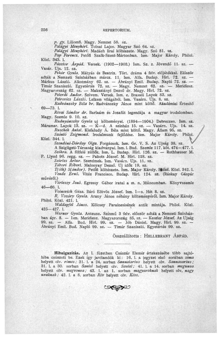 256 REPERTÓRIUM. p. gy. Liliomfi. Magy. Nemzet 58. sz. Palágyi Menyhért. Tolnai Lajos. Magyar Szó 64. sz. Paldgyi Menyhért. Madách lirai költészete. Magy. Szó 81. sz. Pap Ferencz.