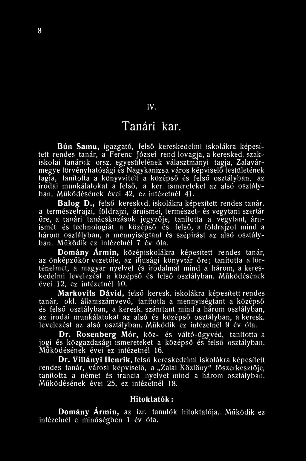 8 IV. Tanári kar. Bún Samu, igazgató, felső kereskedelmi iskolákra képesített rendes tanár, a Ferenc József rend lovagja, a keresked. szakiskolai tanárok orsz.