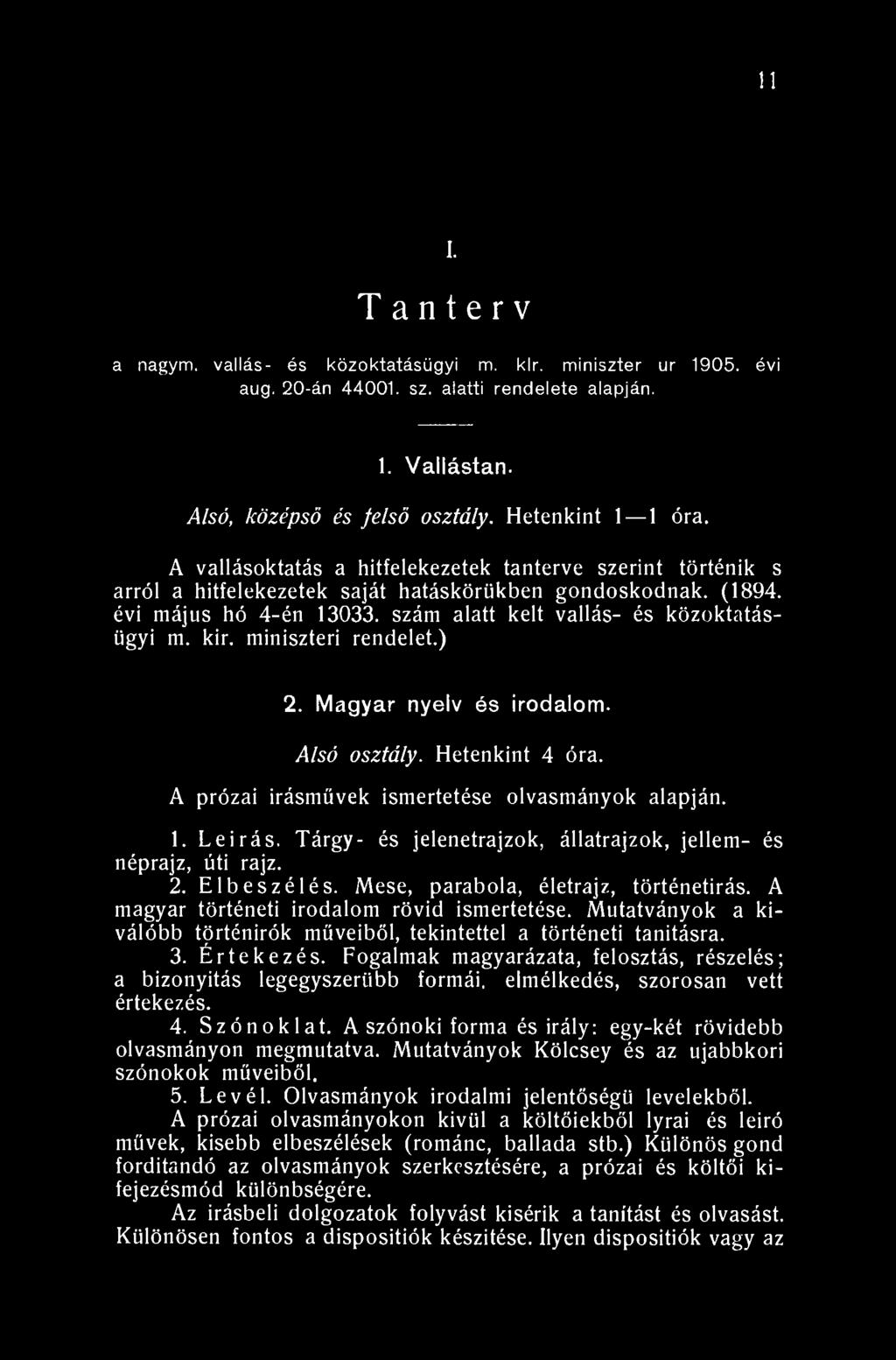11 XIII. T a n t e r v a nagym. vallás- és közoktatásügyi m. klr. miniszter ur 1905. évi aug. 20-án 44001. sz. alatti rendelete alapján. 1. Vallástan. Alsó, középső és felső osztály.