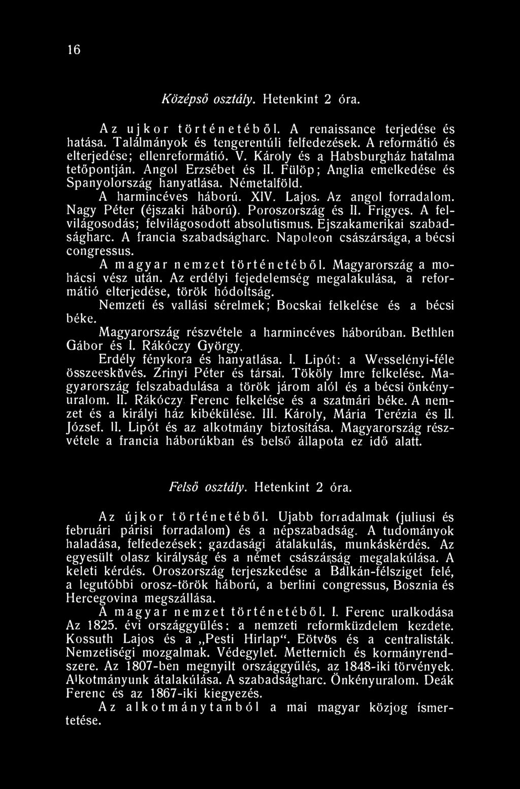 16 Középső osztály. Hetenkint 2 óra. Az újkor történetéből. A renaissance terjedése és hatása. Találmányok és tengerentúli felfedezések. A reformátió és elterjedése; ellenreformátió. V.