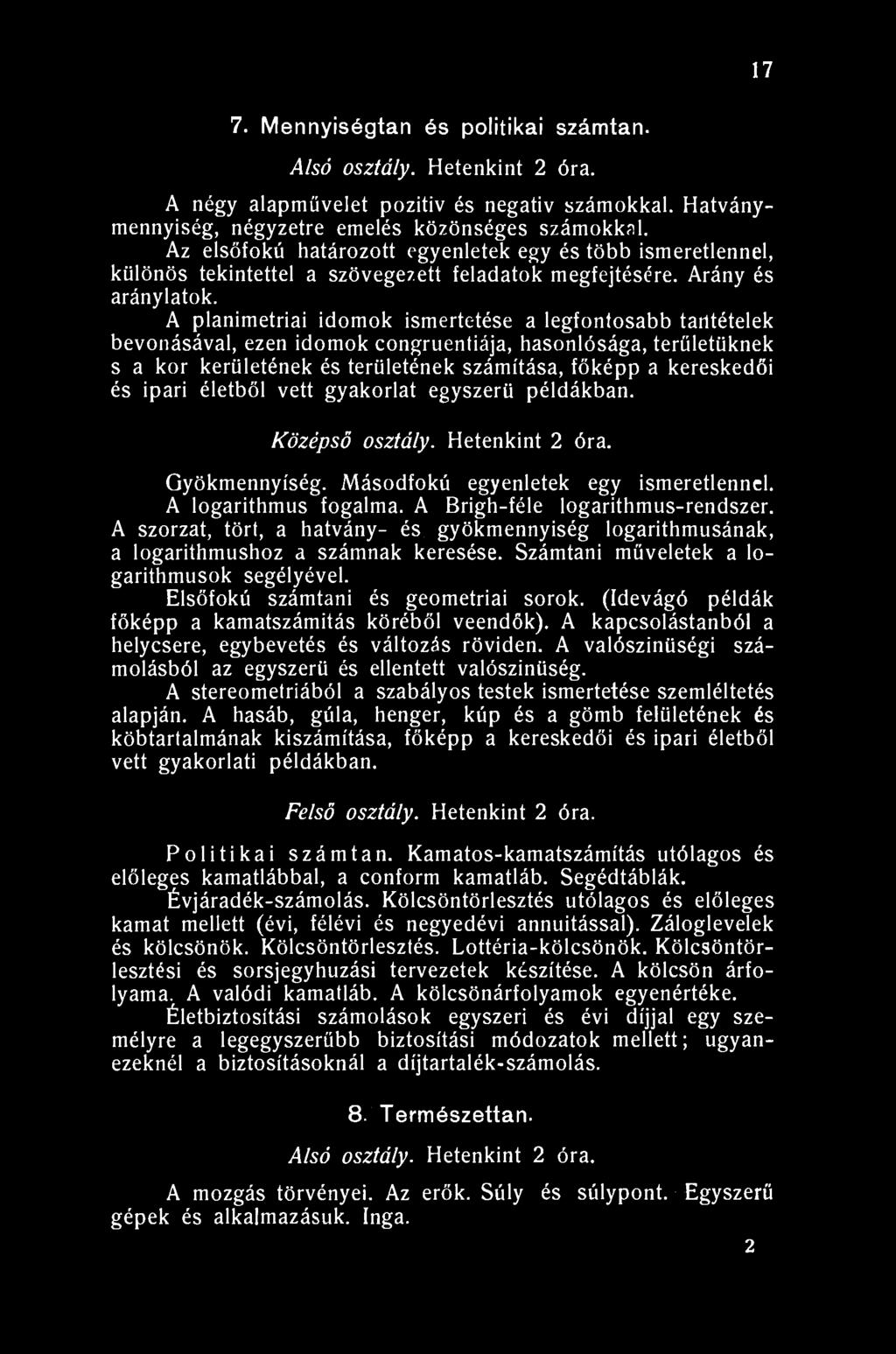 17 7. Mennyiségtan és politikai számtan. Alsó osztály. Hetenkint 2 óra. A négy alapművelet pozitív és negativ számokkal. Hatványmennyiség, négyzetre emelés közönséges számokkal.