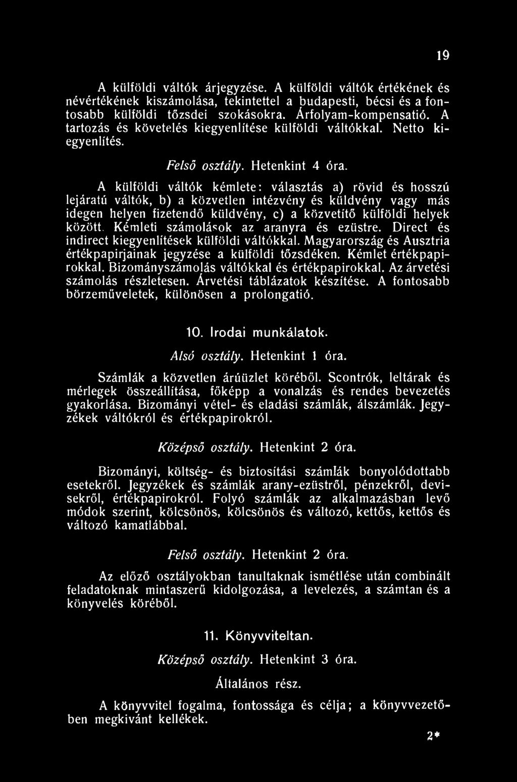 19 A külföldi váltók árjegyzése. A külföldi váltók értékének és névértékének kiszámolása, tekintettel a budapesti, bécsi és a fontosabb külföldi tőzsdei szokásokra. Árfolyam-kompensatió.