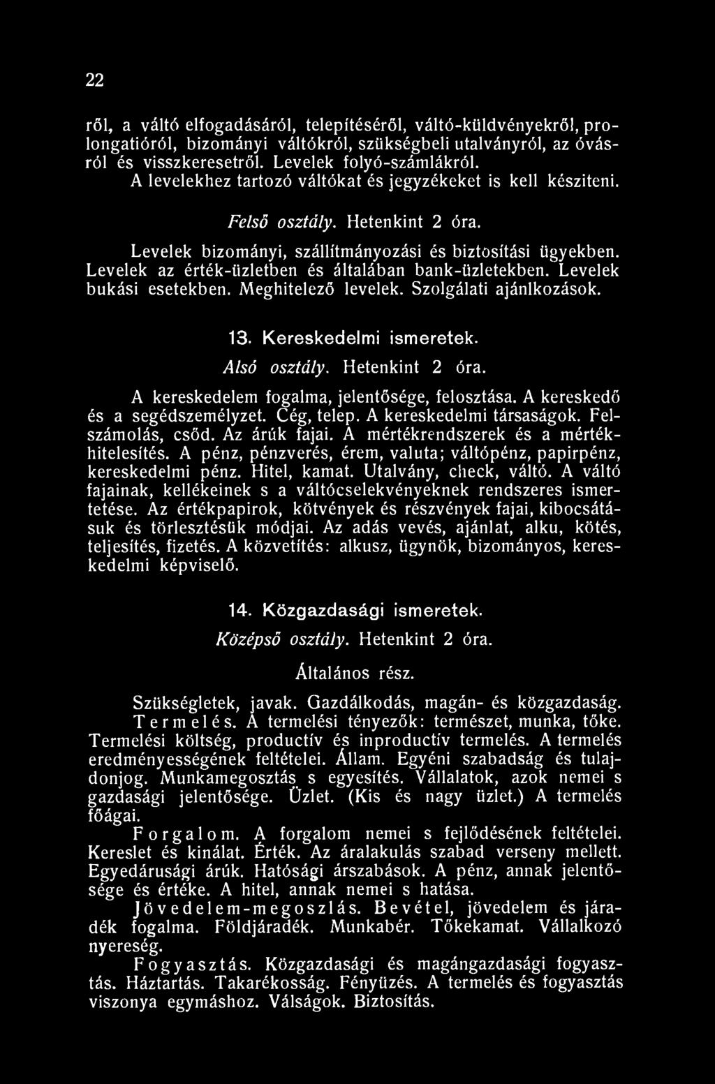 22 ről, a váltó elfogadásáról, telepítéséről, váltó-küldv.ényekrő!, prolongatióról, bizományi váltókról, szükségbeli utalványról, az óvásról és visszkeresetről. Levelek folyó-számlákról.