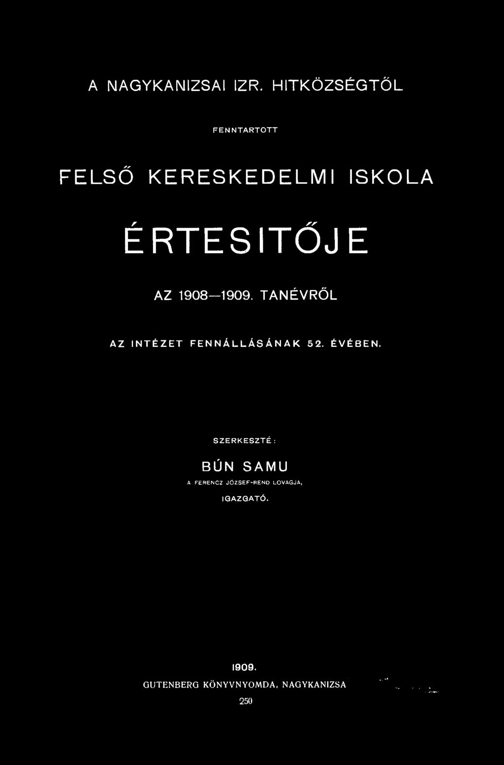 A NAGYKANIZSAI IZR. HITKÖZSÉGTŐL FENNTARTOTT FELSŐ KERESKEDELMI ISKOLA ÉRTESÍTŐJE AZ 1908-1909.