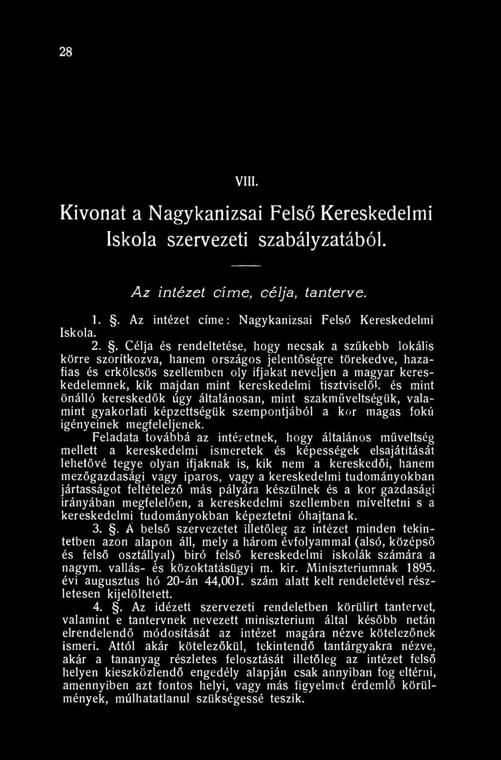 28 VIII. Kivonat a Nagykanizsai Felső Kereskedelmi Iskola szervezeti szabályzatából. Az intézet címe, célja, tanterve. 1.. Az intézet címe: Nagykanizsai Felső Kereskedelmi Iskola. 2.