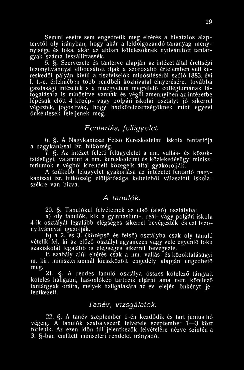 29 Semmi esetre sem engedtetik meg eltérés a hivatalos alaptervtől oly irányban, hogy akár a feldolgozandó tananyag menynyisége és foka, akár az abban kötelezőknek nyilvánított tantárgyak száma