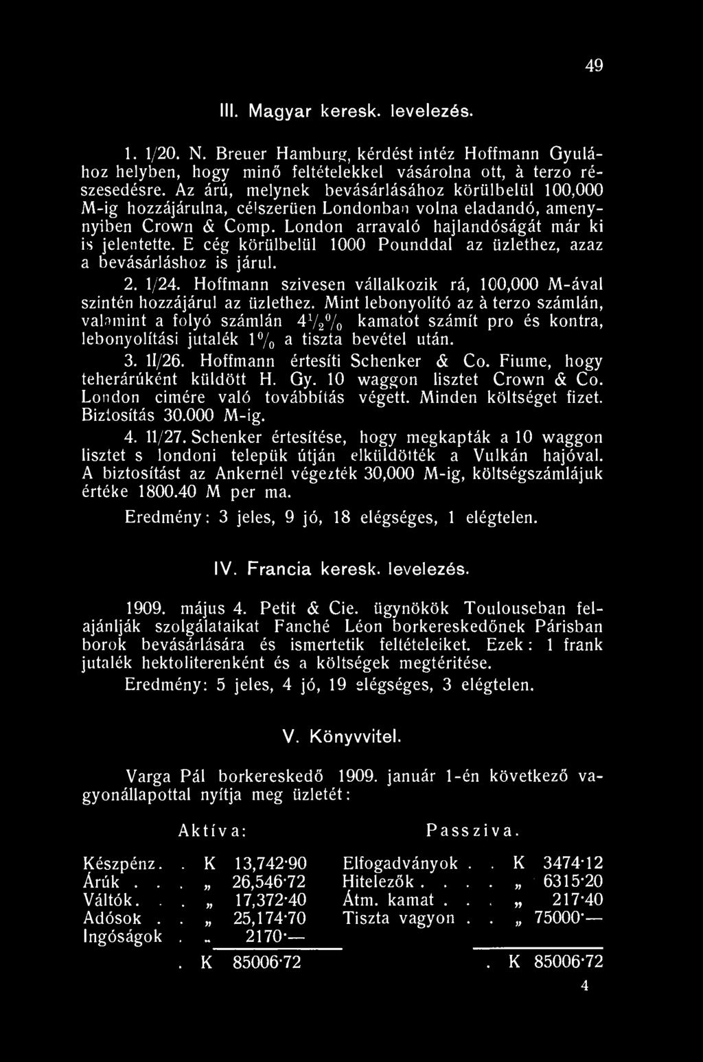 49 III. Magyar keresk. levelezés. 1. 1/20. N. Breuer Hamburg, kérdést intéz Hoffmann Gyulához helyben, hogy minő feltételekkel vásárolna ott, á terzo részesedésre.