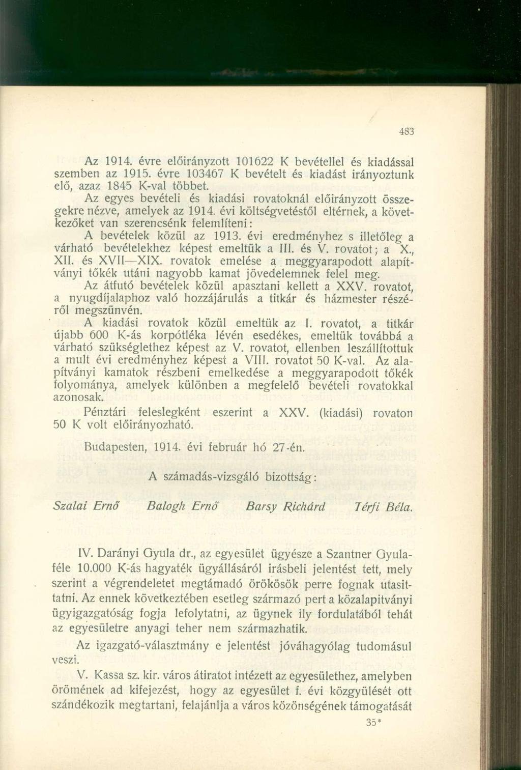 Az 1914. évre előirányzott 101622 bevétellel és kiadással szemben az 1915. évre 103467 bevételt és kiadást irányoztunk elő, azaz 1845 -val többet.
