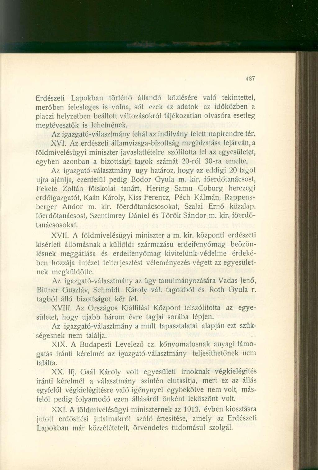 Erdészeti Lapokban történő állandó közlésére való tekintettel, merőben elesleges is volna, sőt ezek az adatok az időközben a piaczi helyzetben beállott változásokról tájékozatlan olvasóra esetleg