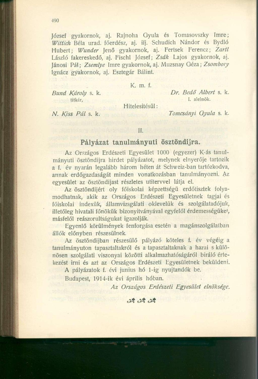 Józse gyakornok, aj. Rajnoha Gyula és Tomasovszky Imre; Witíich Béla urad. őerdész, aj. ij. Schudich Nándor és Bydló Hubert; Wunder Jenő gyakornok, aj. Fertsek Ferencz; Zartl László akereskedő, aj.