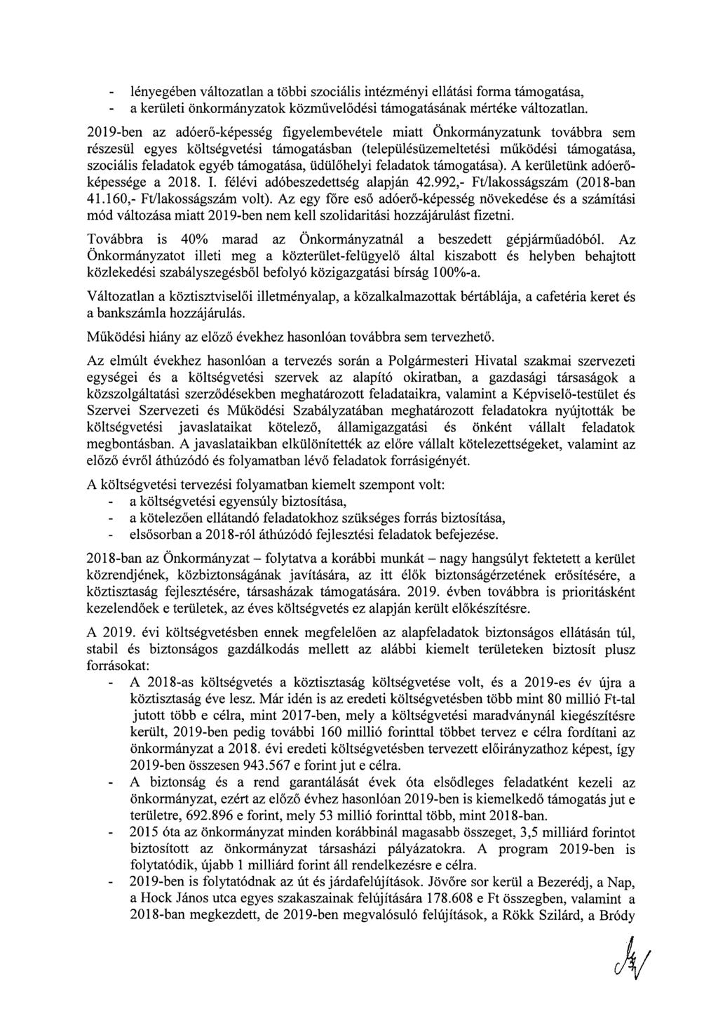 - lényegében változatlan a többi szociális intézményi ellátási forma támogatása, - a kerületi önkormányzatok közművelődési támogatásának mértéke változatlan.