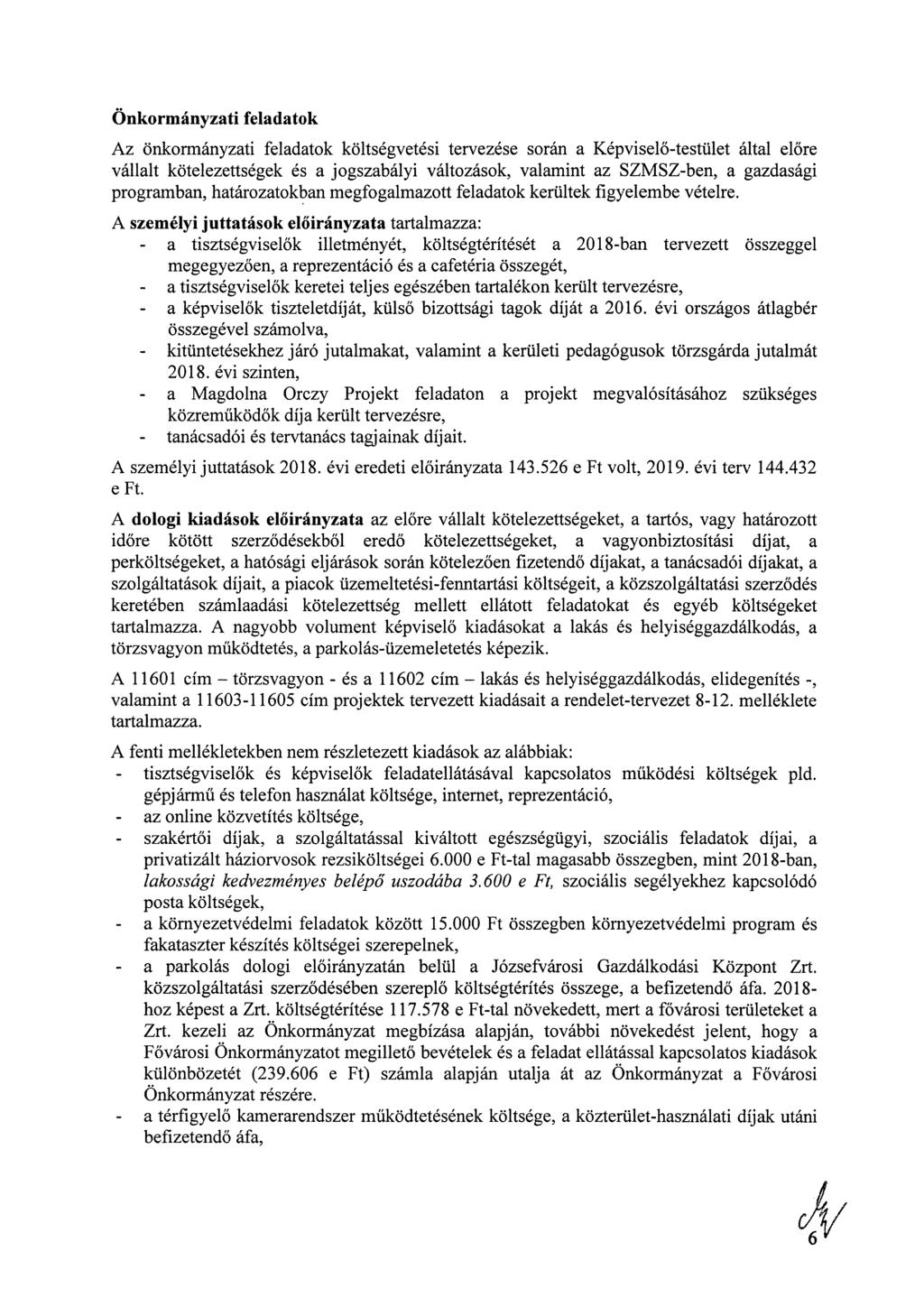 Önkormányzati feladatok Az önkormányzati feladatok költségvetési tervezése során a Képviselő-testület által előre vállalt kötelezettségek és a jogszabályi változások, valamint az SZMSZ-ben, a