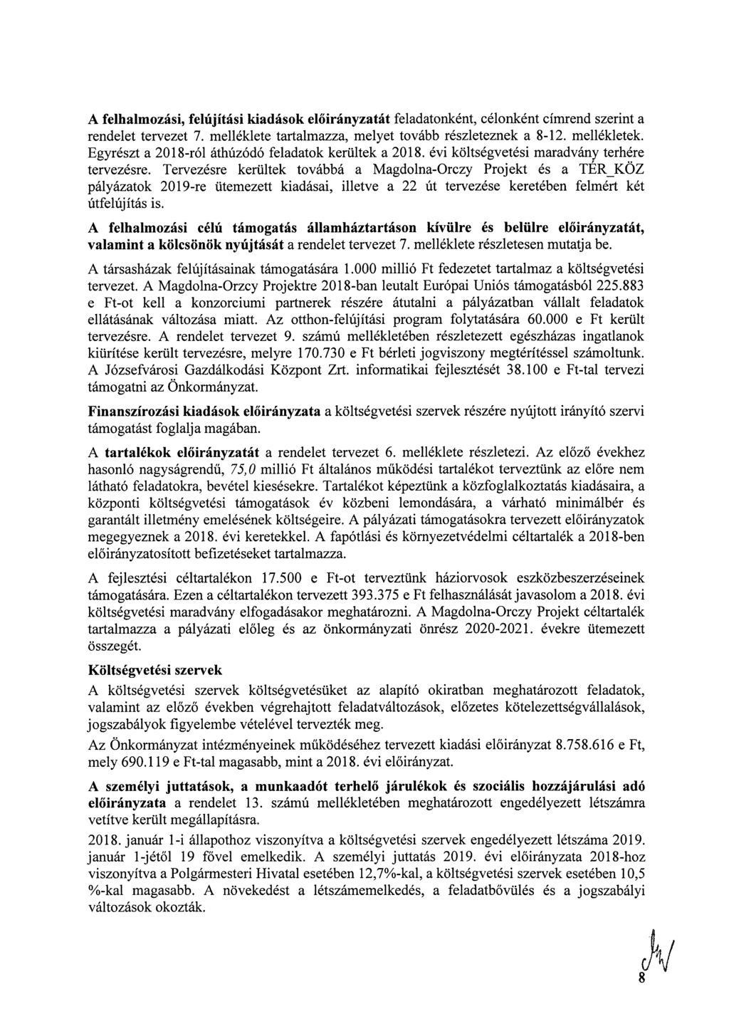 A felhalmozási, felújítási kiadások előirányzatát feladatonként, célonként címrend szerint a rendelet tervezet 7. melléklete tartalmazza, melyet tovább részleteznek a 8-12. mellékletek.