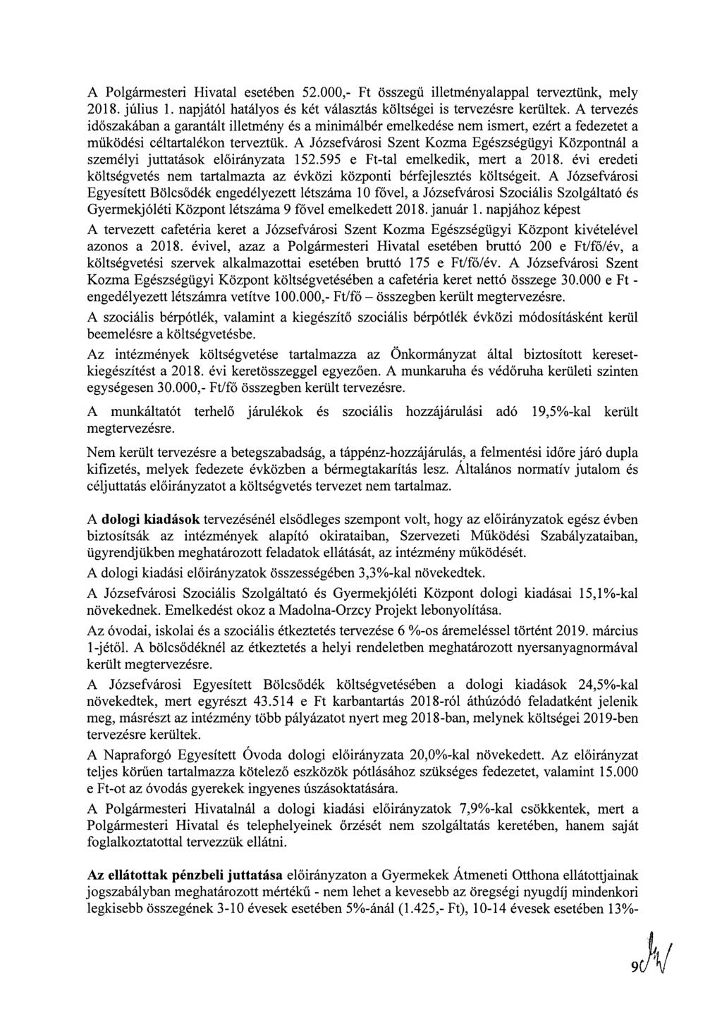 A Polgármesteri Hivatal esetében 52.000,- Ft összegű illetményalappal terveztünk, mely 2018. július 1. napjától hatályos és két választás költségei is tervezésre kerültek.