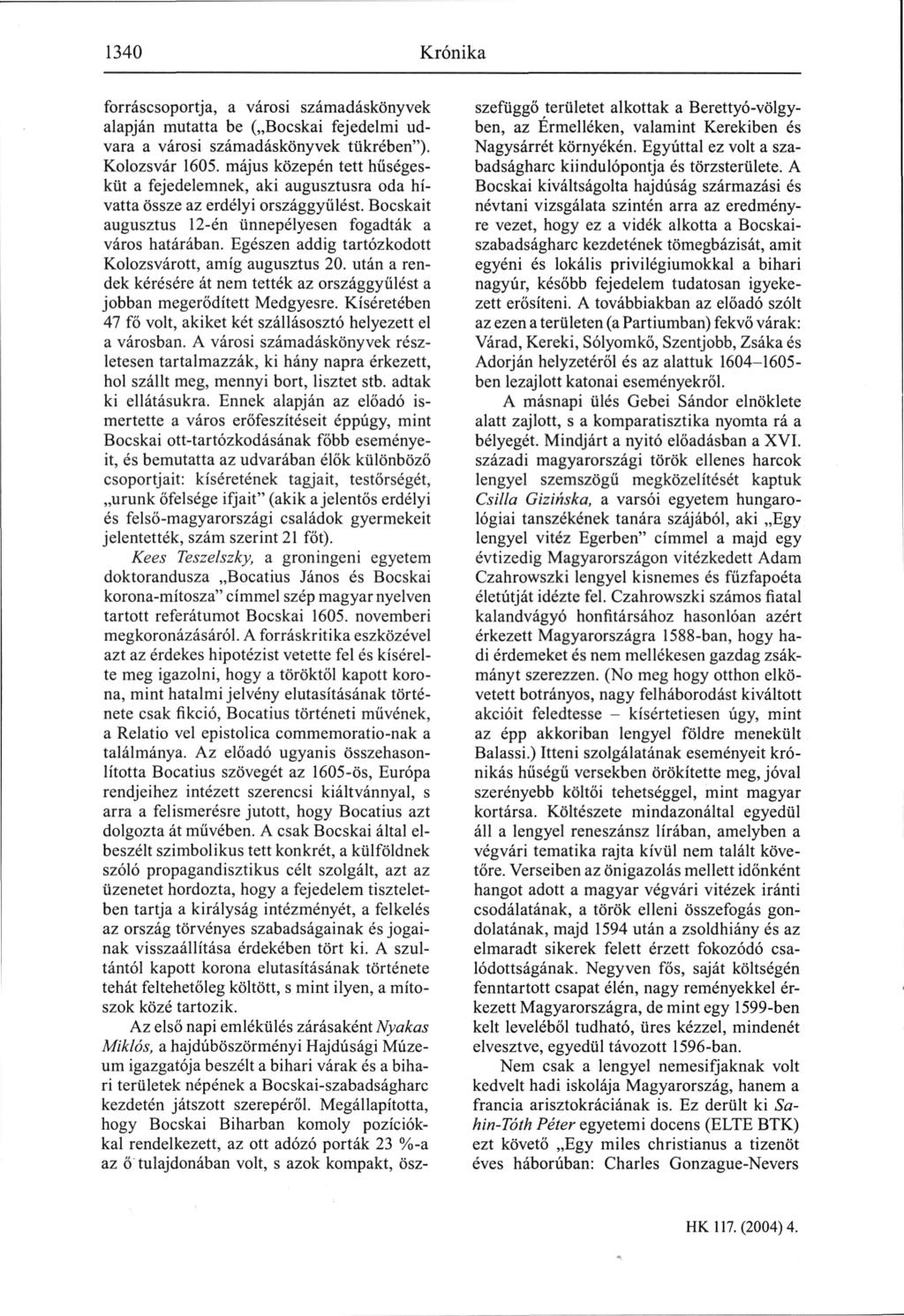 1340 Kronika forráscsoportja, a városi számadáskönyvek alapján mutatta be ( Bocskai fejedelmi ud vara a városi számadáskönyvek tükrében"). Kolozsvár 1605.