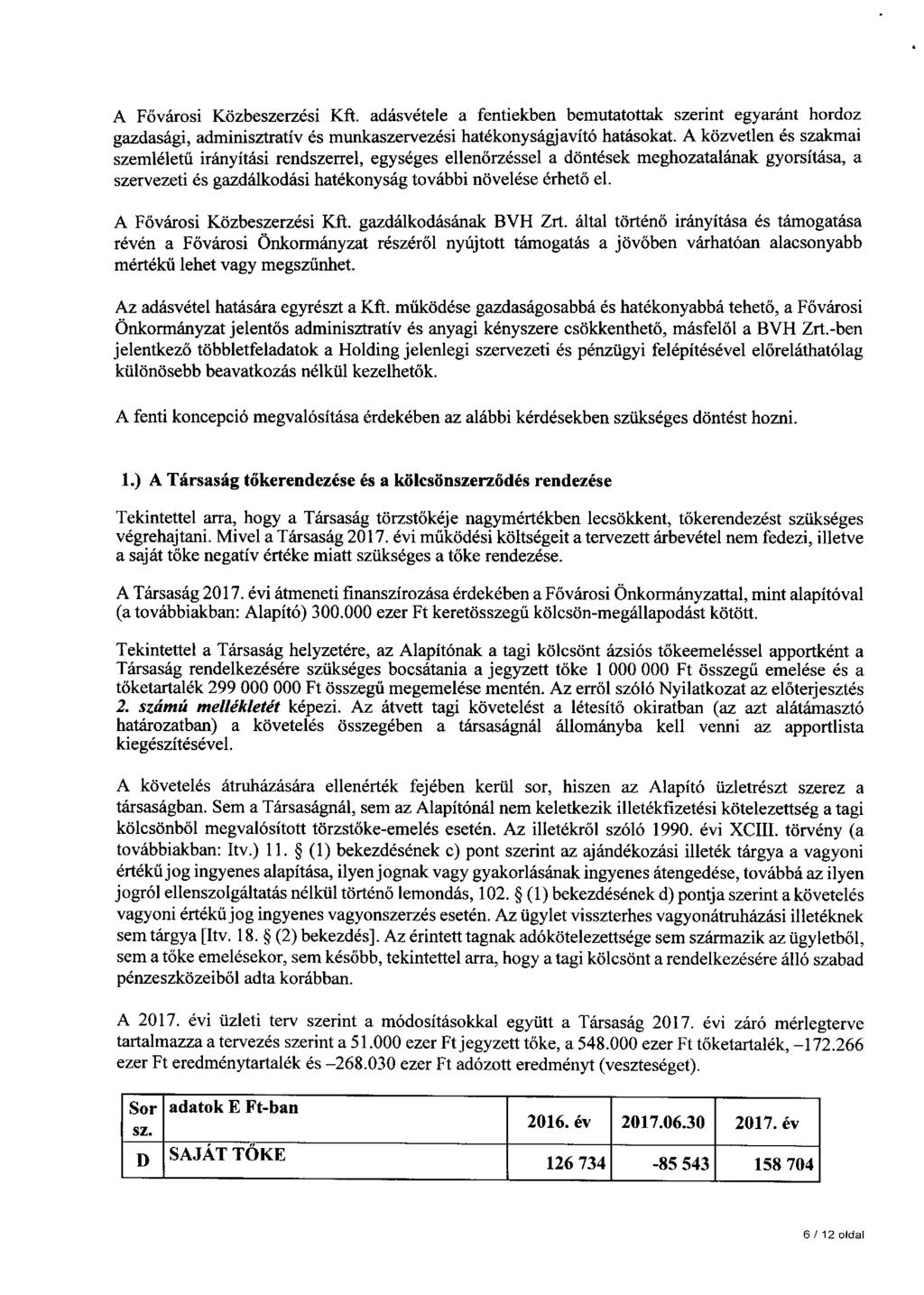 A Fővárosi Közbeszerzési Kft. adásvétele a fentiekben bemutatottak szerint egyaránt hordoz gazdasági, adminisztratív és munkaszervezési hatékonyságjavító hatásokat.