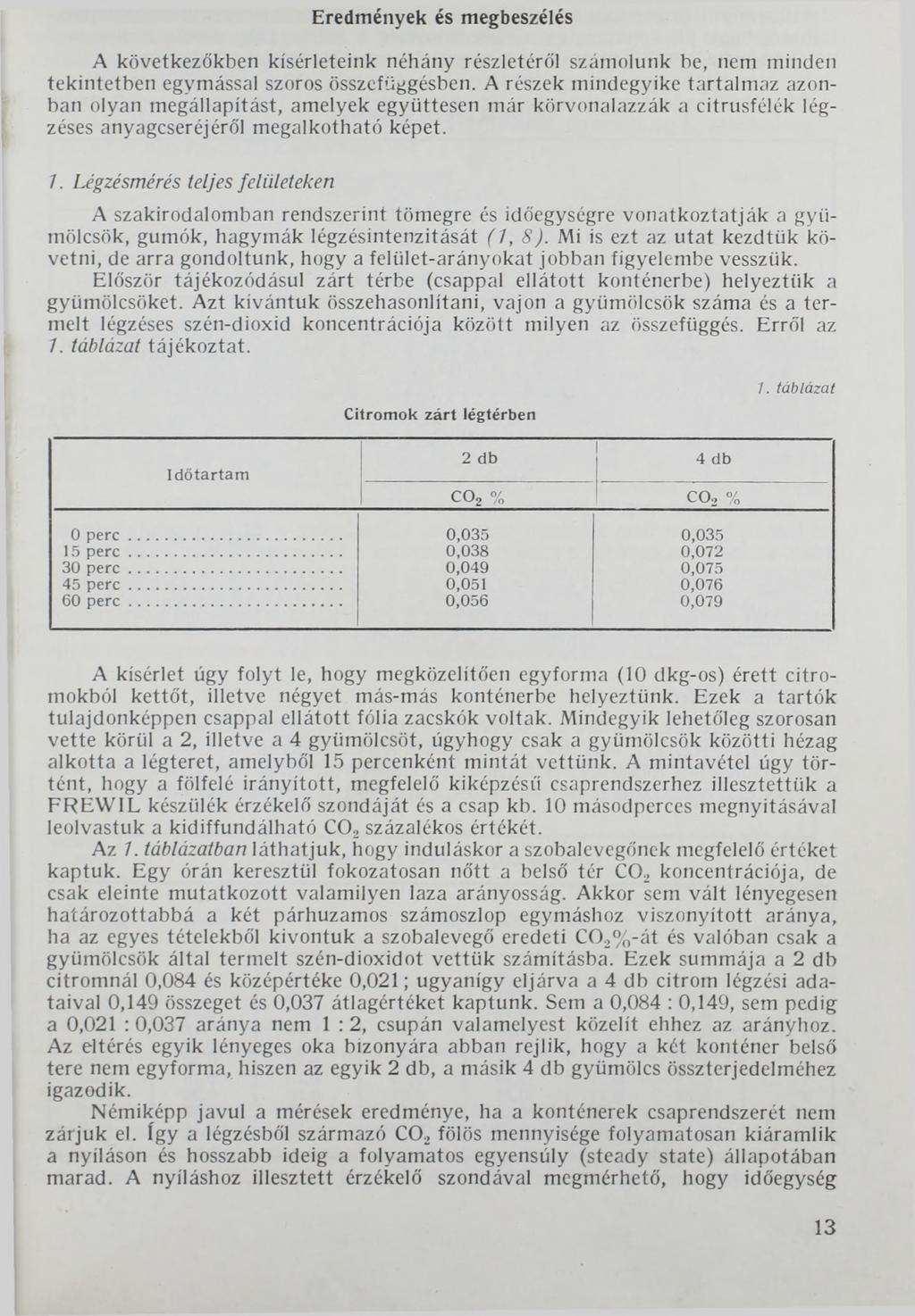 Eredmények és megbeszélés A következőkben kísérleteink néhány részletéről számolunk be, nem minden tekintetben egymással szoros összefüggésben.