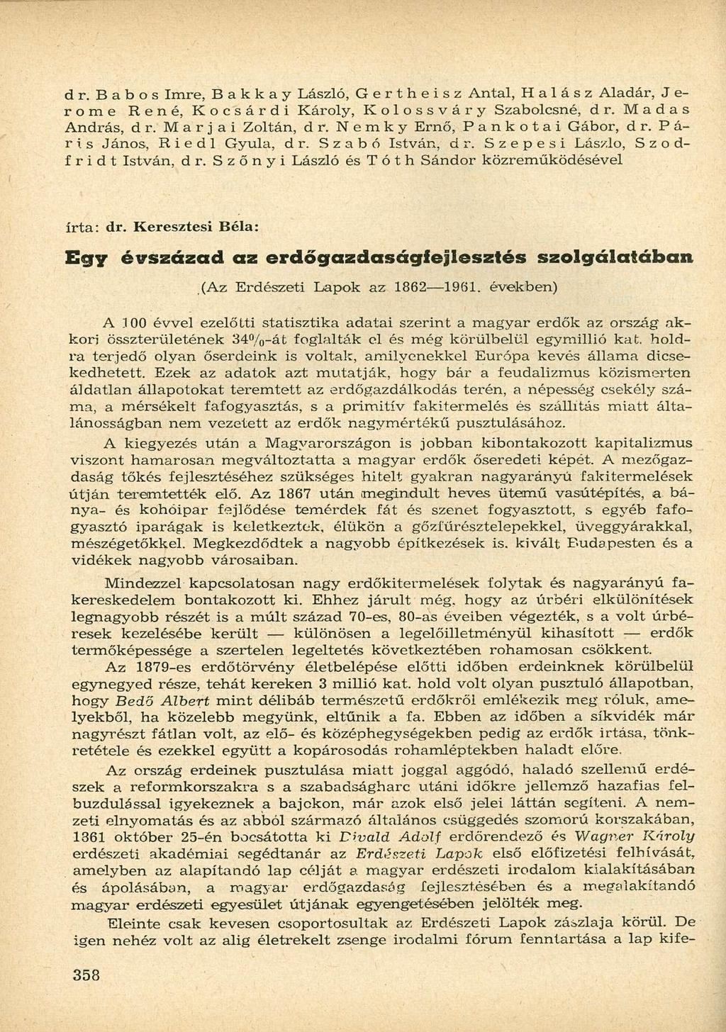 d r. B a b o s Imre, Bakkay László, Gertheisz Antal, Halász Aladár, J e- rome René, Kocsárdi Károly, Kolossváry Szabolcsné, d r. Madas András, dr. Marjai Zoltán, d r. Nemky Ernő, Pankotai Gábor, d r.