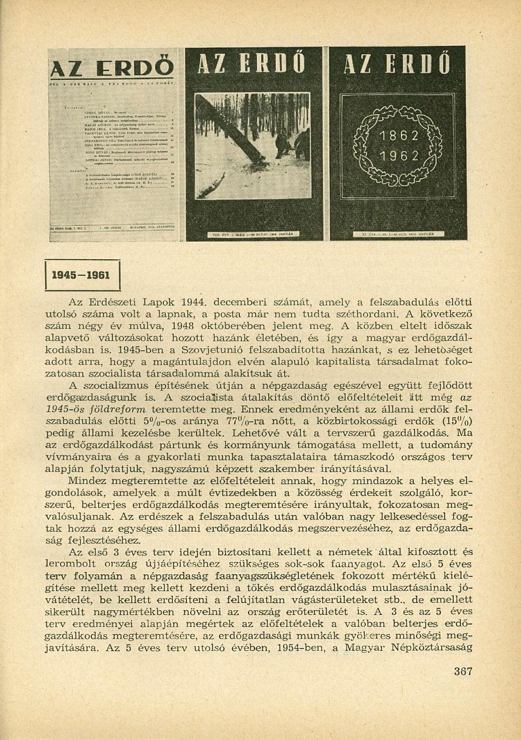 AZ ERDŐ 1945-1961 Az Erdészeti Lapok 1944. decemberi számát, amely a felszabadulás előtti utolsó száma volt a lapnak, a posta már nem tudta széthordani.