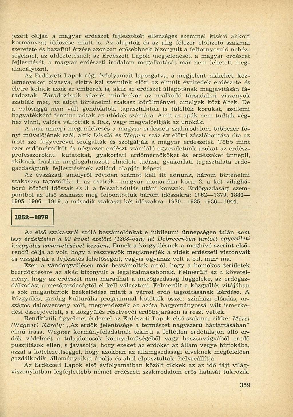 jezett célját, a magyar erdészet fejlesztését ellenséges szemmel kísérő akkori kormányzat üldözése miatt is.
