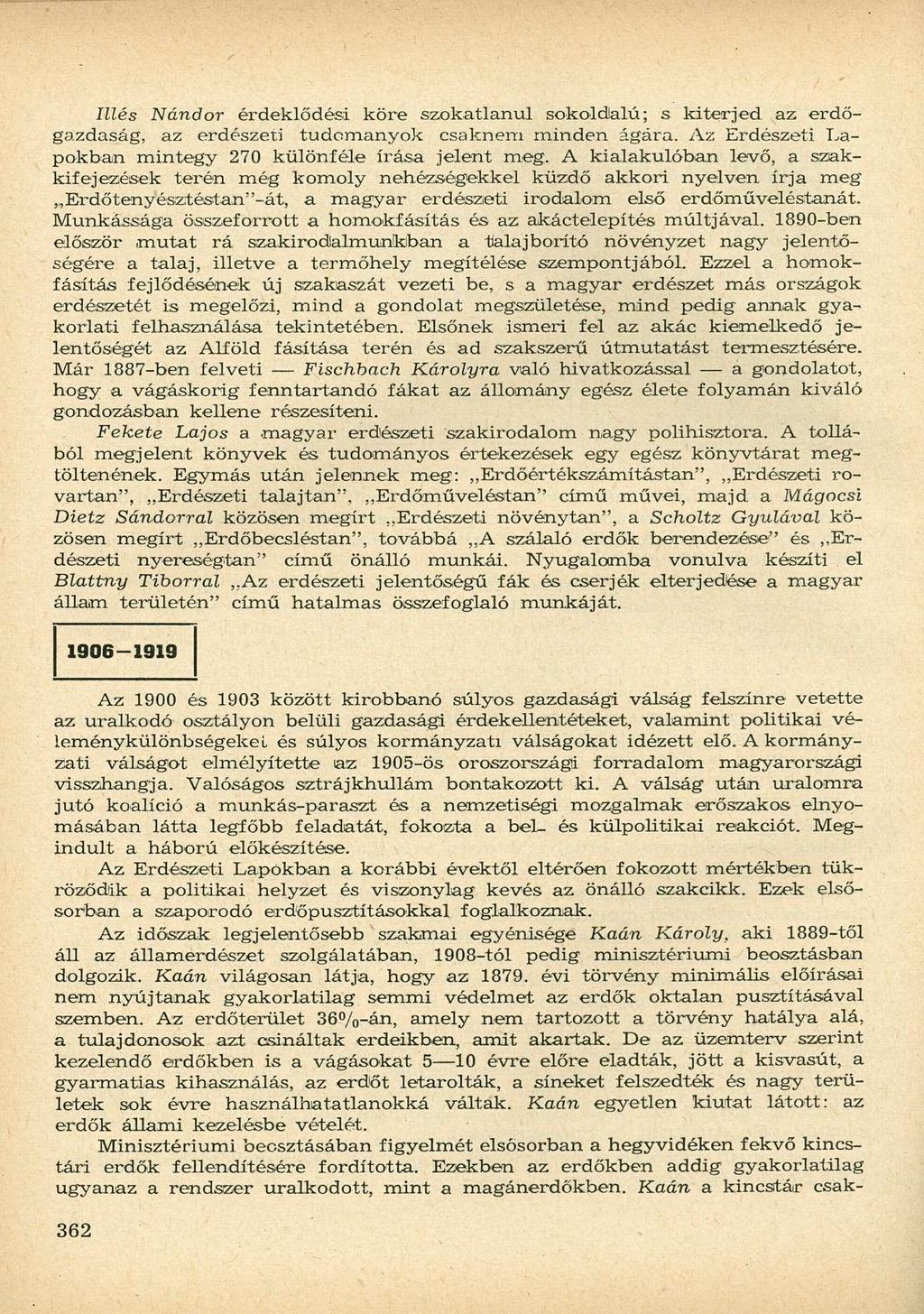Illés Nándor érdeklődési köre szokatlanul sokoldalú; s kiterjed az erdőgazdaság, az erdészeti tudományok csaknem minden ágára. Az Erdészeti Lapokban mintegy 270 különféle írása jelent meg.
