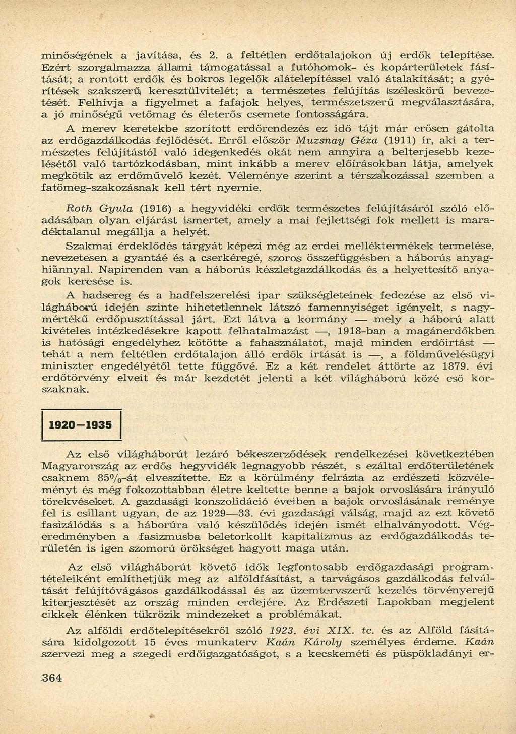 minőségének a javítása, és 2. a feltétlen erdőtalajokon új erdők telepítése.