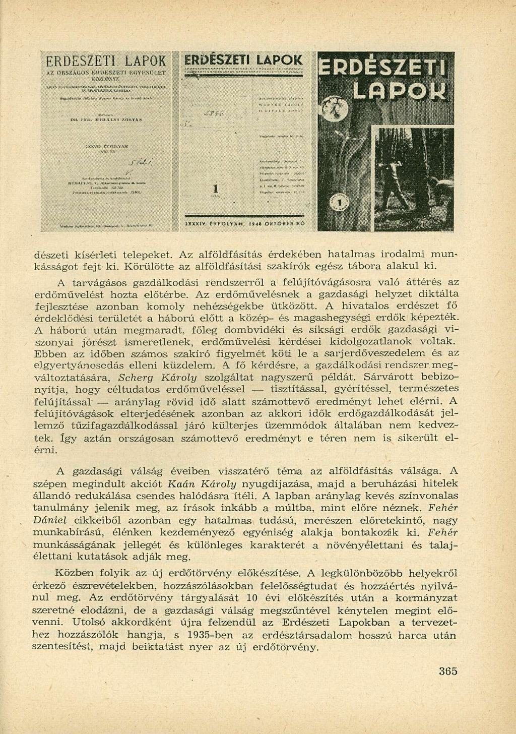 dészeti kísérleti telepeket. Az alföldfásítás érdekében hatalmas irodalmi munkásságot fejt ki. Körülötte az alföldfásítási szakírók egész tábora alakul ki.