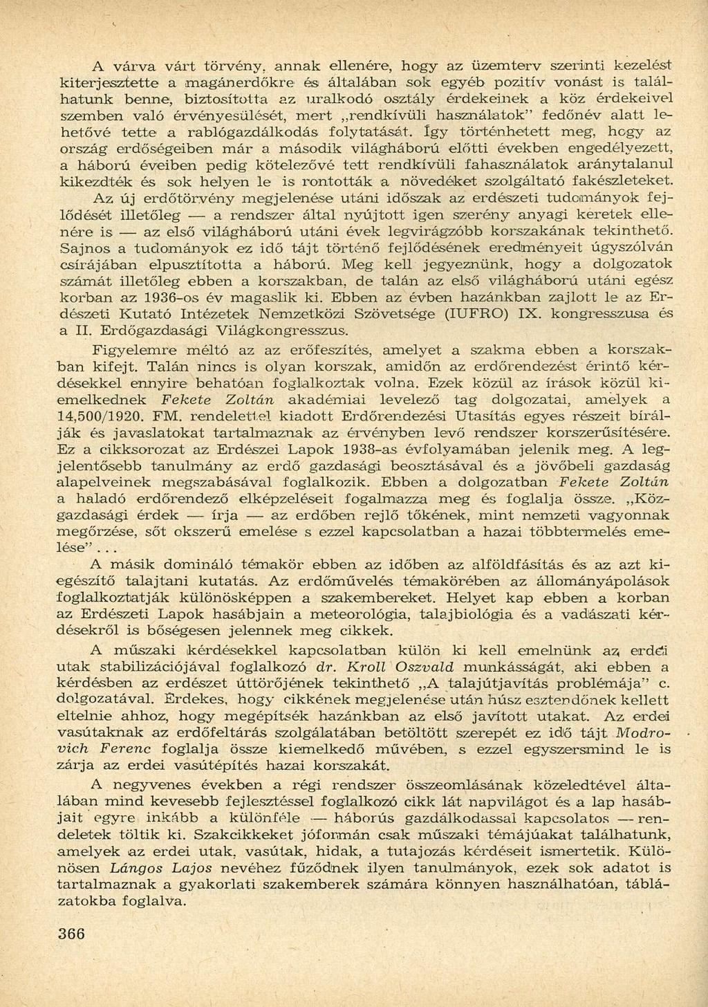 A várva várt törvény, annak ellenére, hogy az üzemterv szerinti kezelést kiterjesztette a magán erdőkre és általában sok egyéb pozitív vonást is találhatunk benne, biztosította az uralkodó osztály