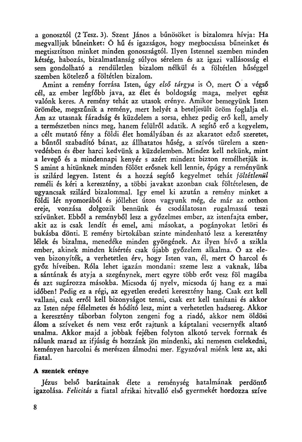 a gonosztól (2 Tesz. 3). Szent János a bűnösöket is bizalomra hívja: Ha megvalljuk bűneinket: Ö hű és igazságos, hogy megbocsássa bűneinket és megtisztítson minket minden gonoszságtól.