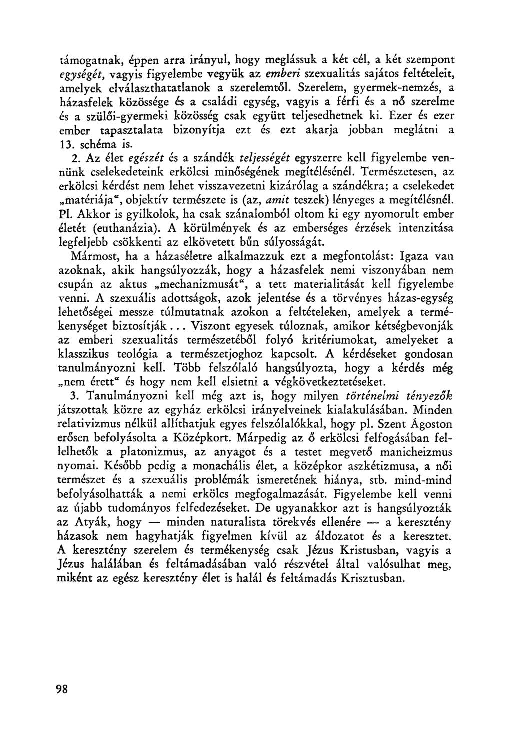 támogatnak, éppen arra irányul, hogy meglássuk a két cél, a két szempont egységét, vagyis figyelembe vegyük az emberi szexualitás sajátos feltételeit, amelyek elválaszthatatlanok a szerelemtől.