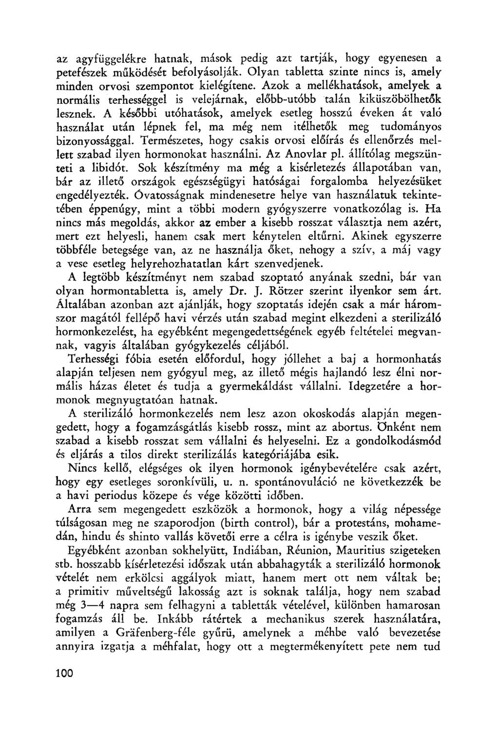 az agyfüggelékre hatnak, mások pedig azt tartják, hogy egyenesen a petefészek működését befolyásolják. Olyan tabletta szinte nincs is, amely minden orvosi szempontot kielégítene.