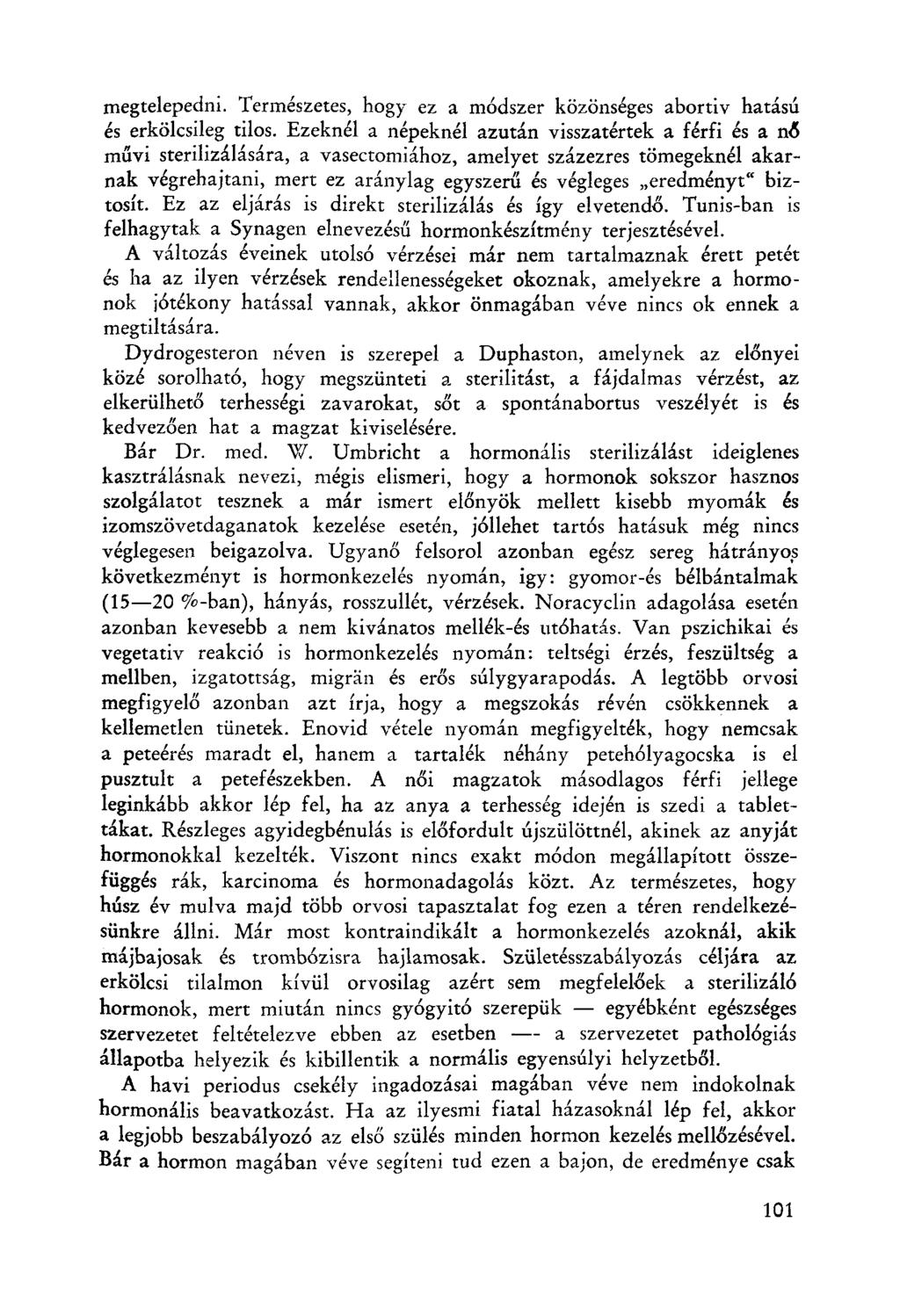 megtelepedni. Természetes, hogy ez a m6dszer közönséges abortiv hatású és erkölcsileg tilos. Ezeknél a népeknél azután visszatértek a férfi és a n6 rnűvi sterilizálására.