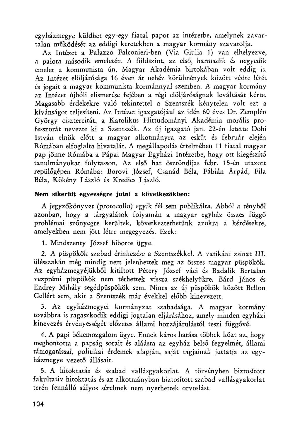 egyházmegye küldhet egy-egy fiatal papot az intézetbe, amelynek zavartalan működését az eddigi keretekben a magyar kormány szavatolja.