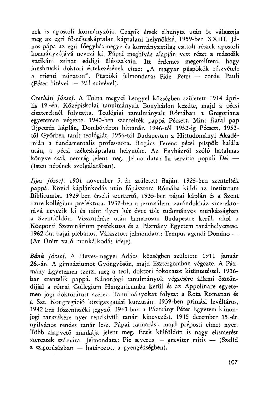 nek is apostoli kormányzója. Czapik érsek elhunyta után őt választja meg az egri főszékeskápralan káptalani helynökké, 1959-ben XXIII.