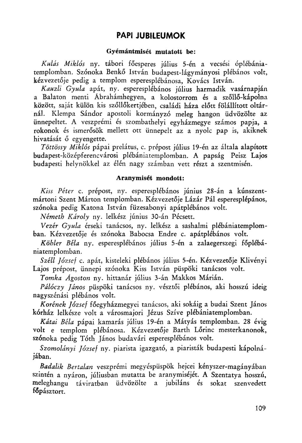 PAPI JUBILEUMOK Gyémántmisét mutatott be: Kulás Miklós ny. tábori főesperes július 5-én a vecsési óplébániatemplomban.