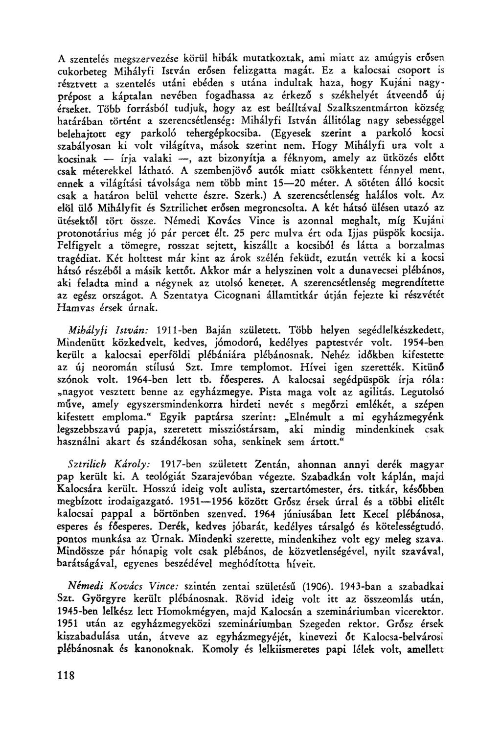 A szentelés megszervezése körül hibák mutatkoztak, ami miatt az amúgyis erősen cukorbeteg Mihályfi István erősen felizgatta magát.