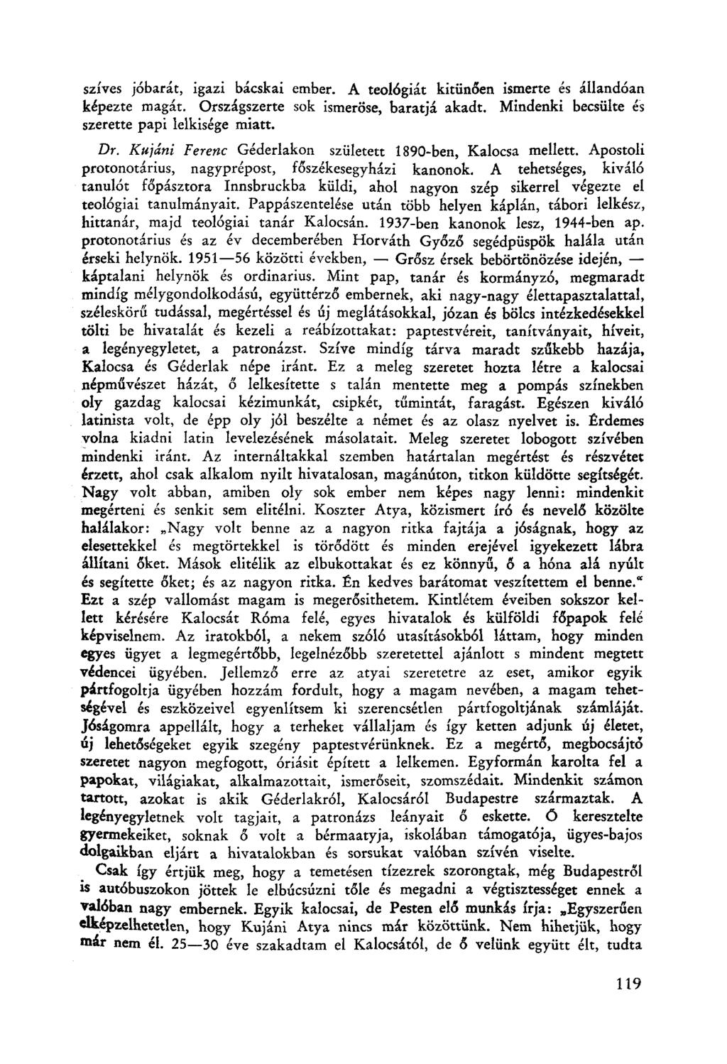szíves jóbarát, igazi bácskai ember. A teol6giát kitíinően ismerte és állandóan képezte magát. Országszerte sok ismeröse, baratjá akadt. Mindenki becsülte és szerette papi lelkisége miatt. Dr.