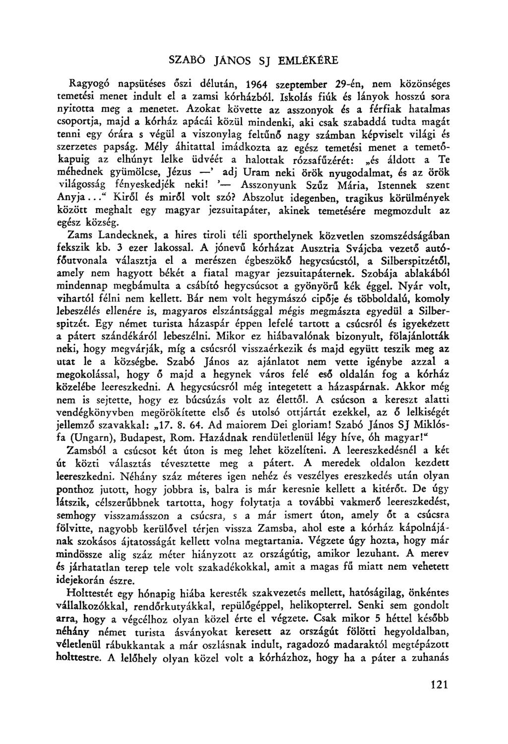 SZABÓ JÁNOS SJ EMLÉKÉRE Ragyogó napsütéses őszi délután, 1964 szeptember 29-én, nem közönséges temetési menet indult el a zamsi kórházb6l. Iskolás fiúk és lányok hosszú sora nyitotta meg a menerer.