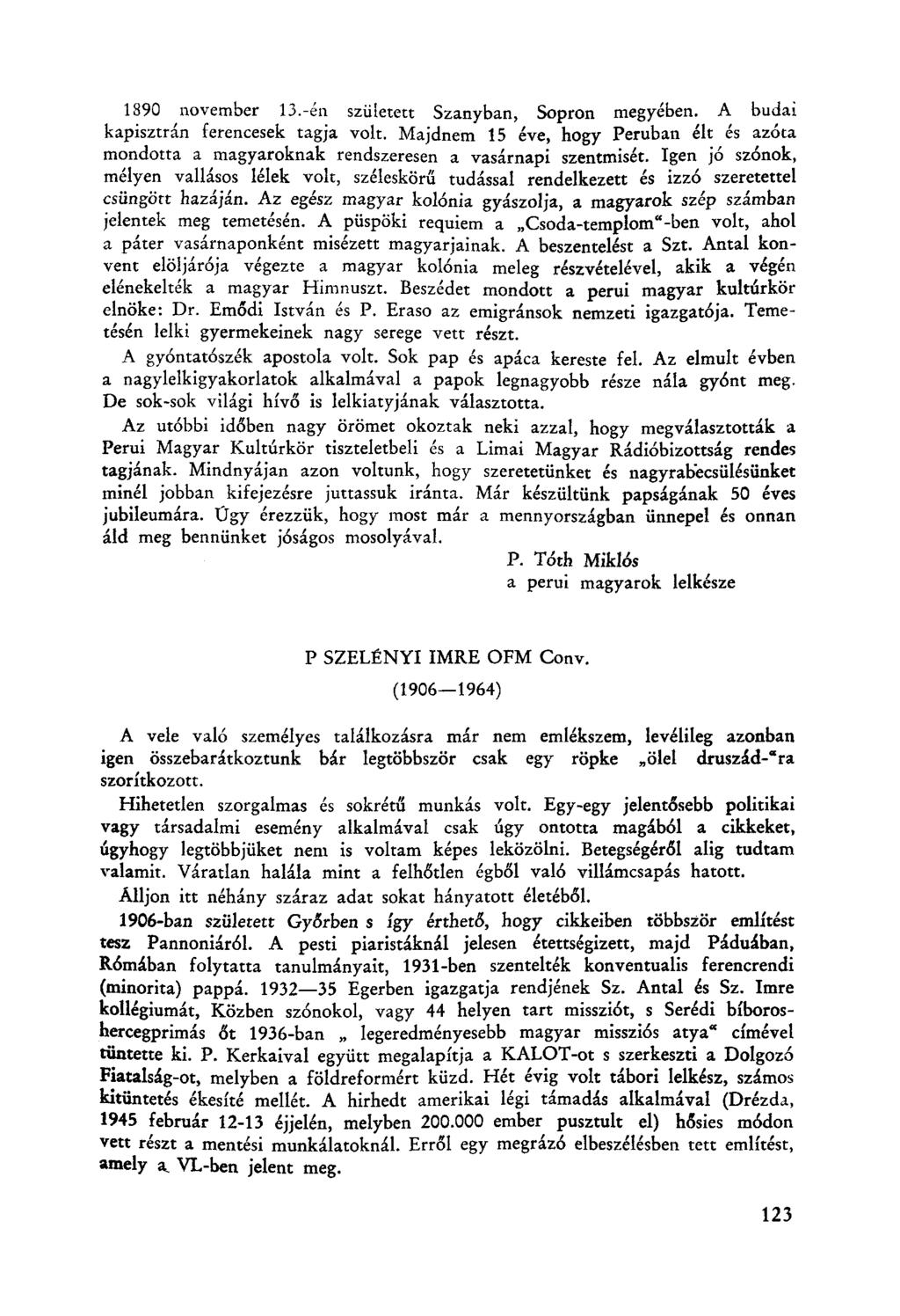 1890 november 13.-én sziiletett Szanyban, Sopron megyében. A budai kapisztrán ferencesek tagja volt.