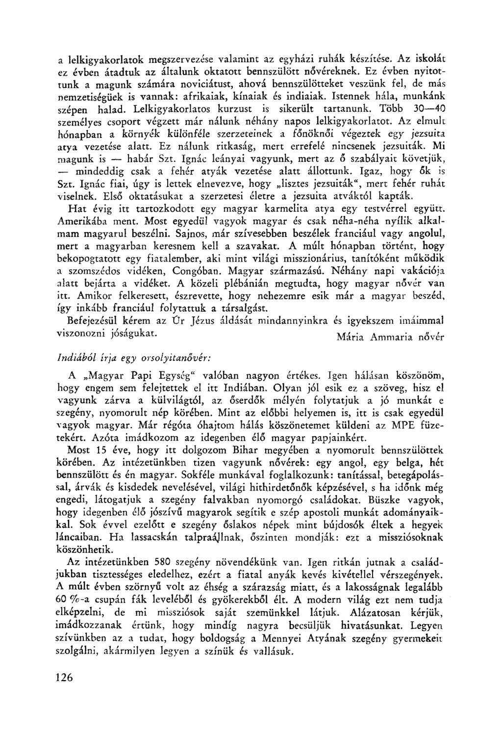 a lelkigyakorlatok megszervezése valamint az egyházi ruhák készítése. Az iskolát ez évben áradtuk az általunk oktatott bennszülött nővéreknek.