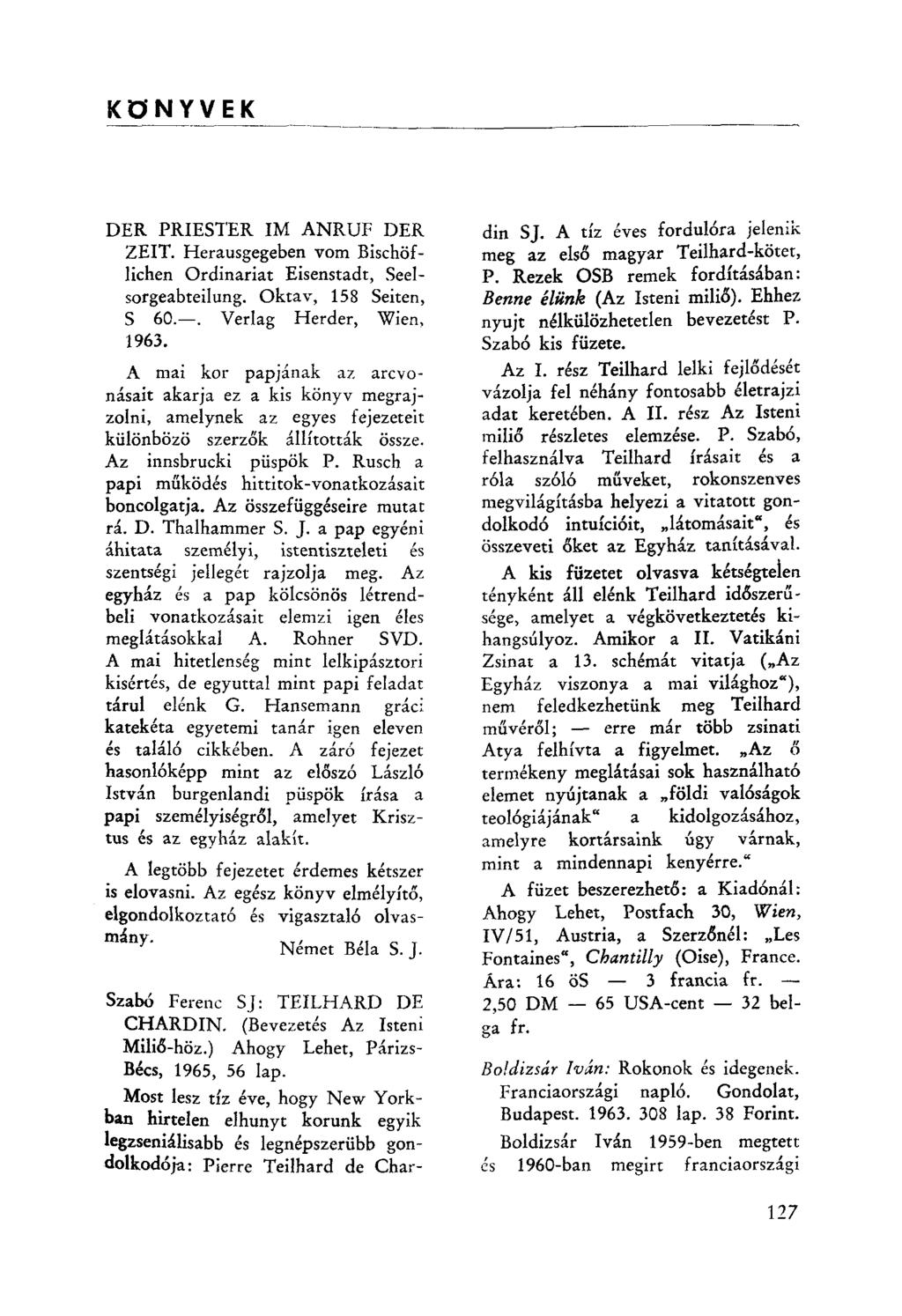 KöNYVEK DER PRIESTER IM ANRUF DER ZEIT. Herausgegeben vom Bischöflichen Ordinariat Eisenstadt, Seelsorgeabteilung, Oktav, 158 Seiten, S 60.-. Verlag Herder, Wien, 1963.