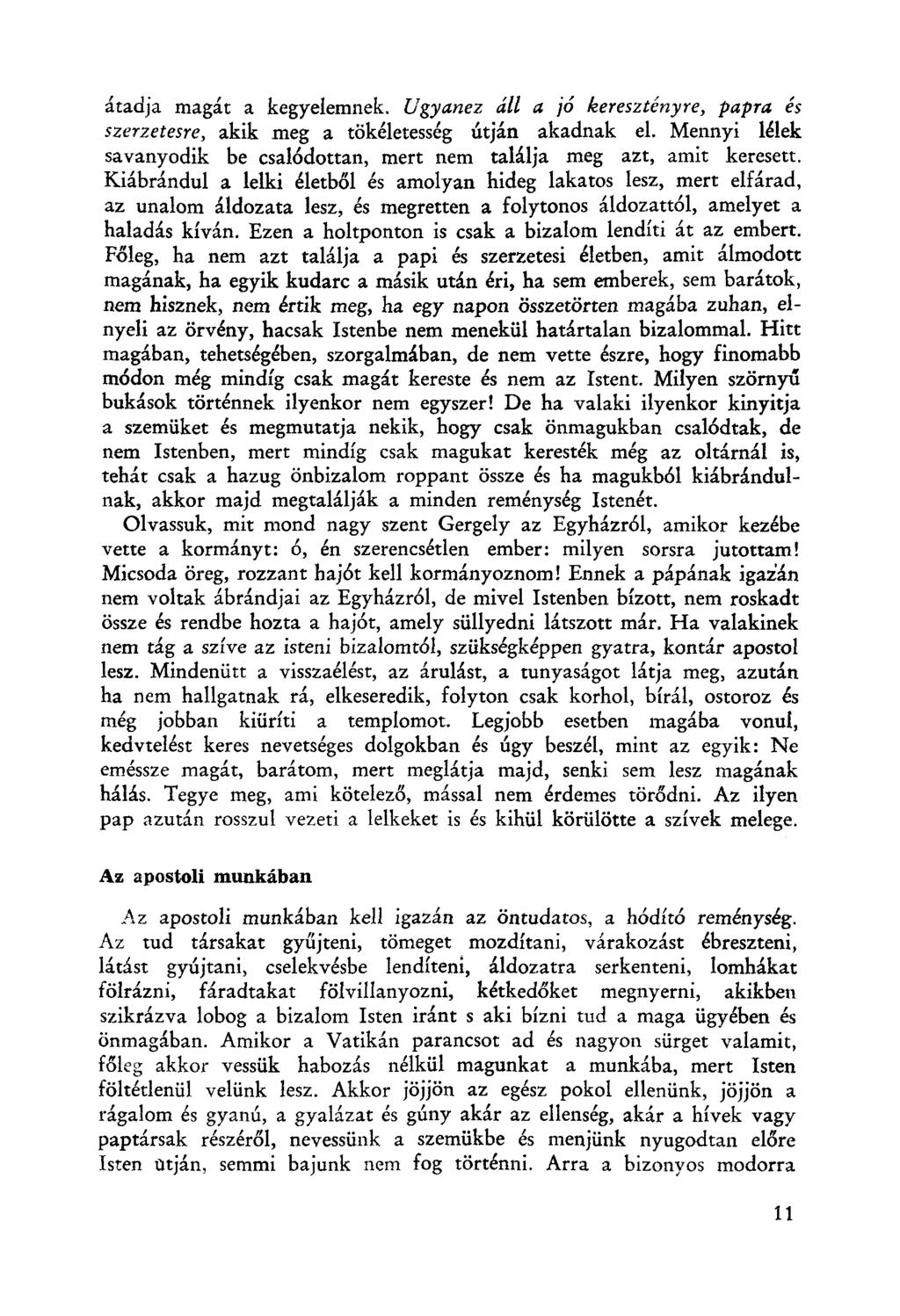 átadja magát a kegyelemnek. Ugyanez áll a jó keresztényre, papra és szerzetesre, akik meg a tökéletesség útján akadnak el.